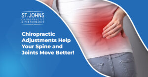 Chiropractic Adjustments Help Your Spine and Joints Move Better! | St. Johns Chiropractic & Performance
