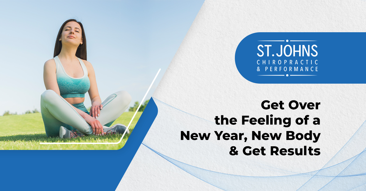 New Year’s Resolutions | Get Over the Feeling of a New Year and Get Results with a New Body | St. Johns Chiropractic & Performance